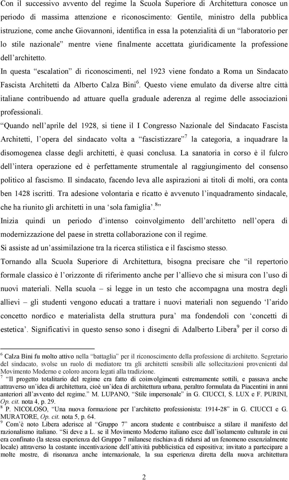 In questa escalation di riconoscimenti, nel 1923 viene fondato a Roma un Sindacato Fascista Architetti da Alberto Calza Bini 6.