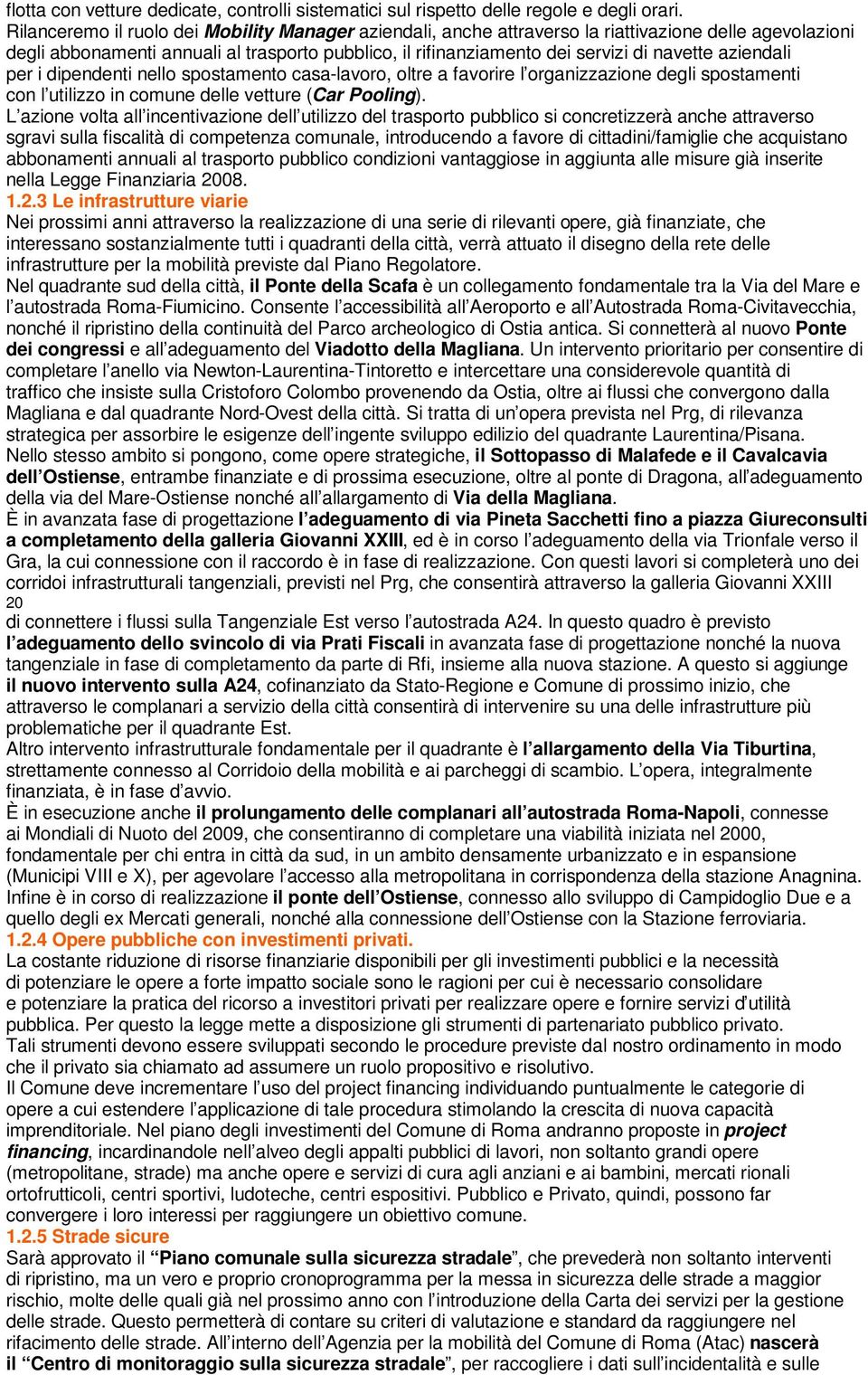 aziendali per i dipendenti nello spostamento casa-lavoro, oltre a favorire l organizzazione degli spostamenti con l utilizzo in comune delle vetture (Car Pooling).