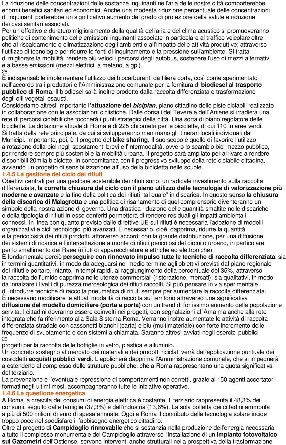 Per un effettivo e duraturo miglioramento della qualità dell aria e del clima acustico si promuoveranno politiche di contenimento delle emissioni inquinanti associate in particolare al traffico