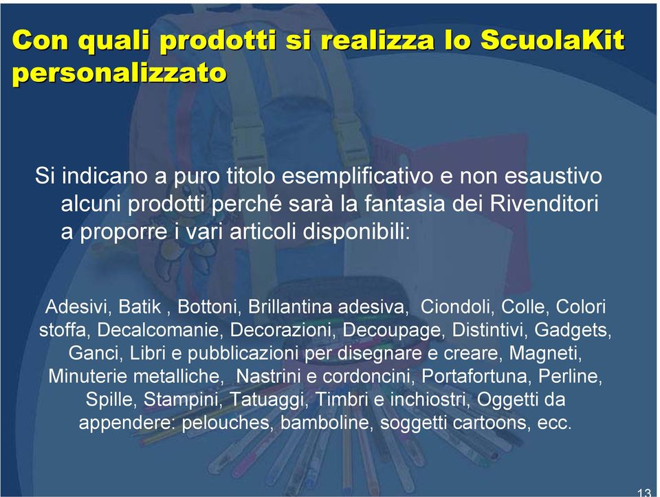 Decalcomanie, Decorazioni, Decoupage, Distintivi, Gadgets, Ganci, Libri e pubblicazioni per disegnare e creare, Magneti, Minuterie metalliche,