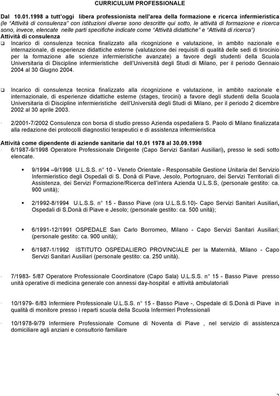 ricerca sono, invece, elencate nelle parti specifiche indicate come Attività didattiche e Attività di ricerca ) Attività di consulenza!