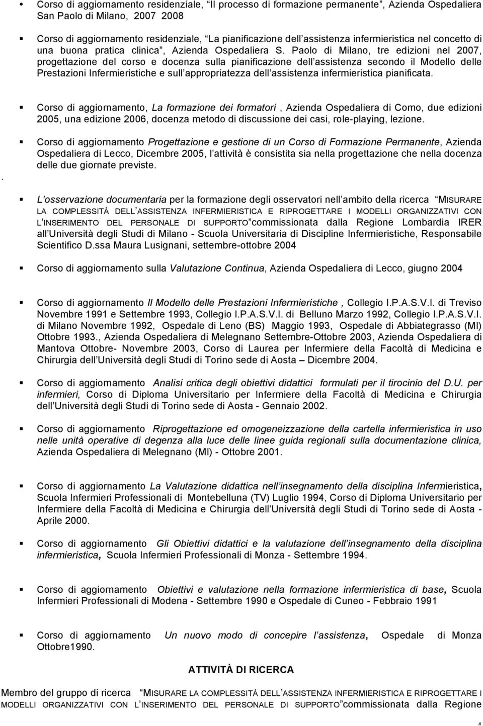 Paolo di Milano, tre edizioni nel 2007, progettazione del corso e docenza sulla pianificazione dell assistenza secondo il Modello delle Prestazioni Infermieristiche e sull appropriatezza dell