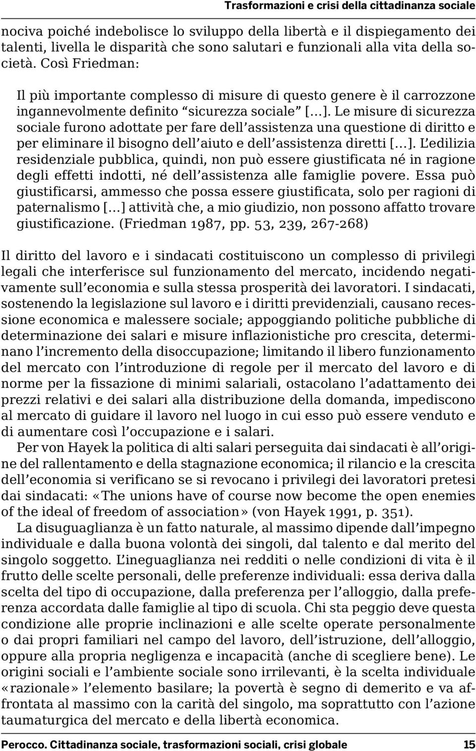 Le misure di sicurezza sociale furono adottate per fare dell assistenza una questione di diritto e per eliminare il bisogno dell aiuto e dell assistenza diretti [ ].