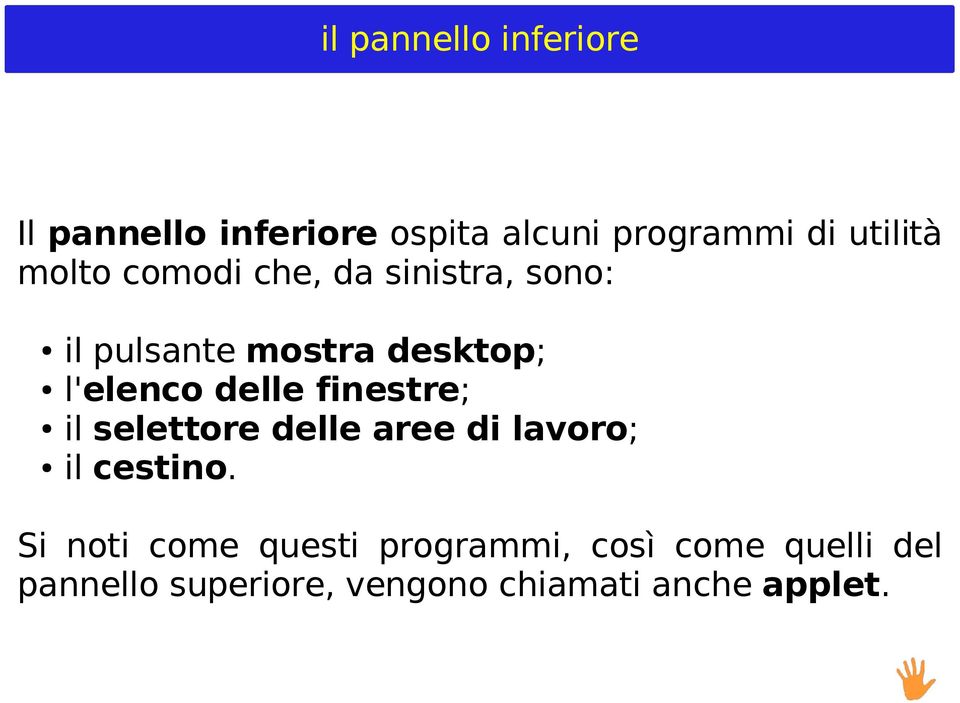 finestre; il selettore delle aree di lavoro; il cestino.