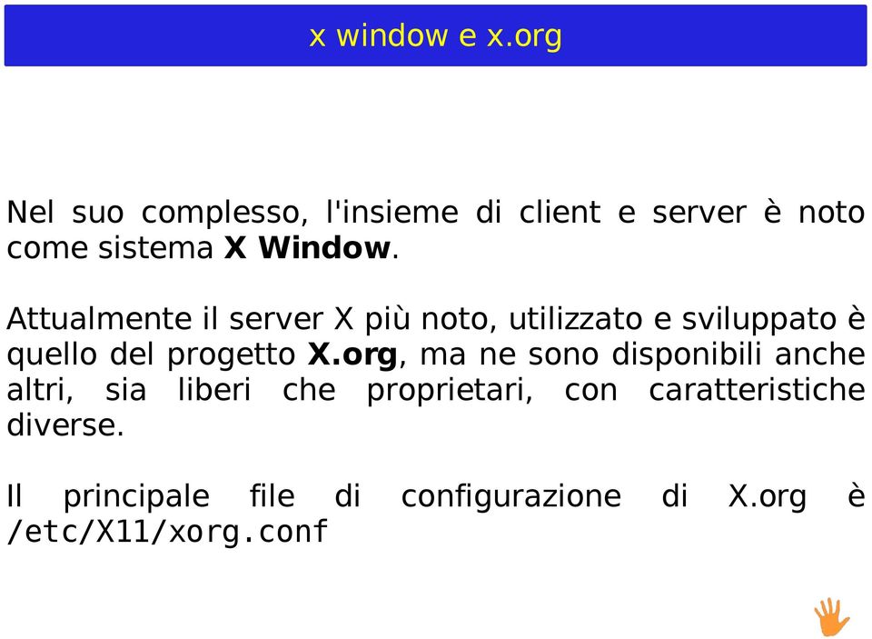 Attualmente il server X più noto, utilizzato e sviluppato è quello del progetto X.