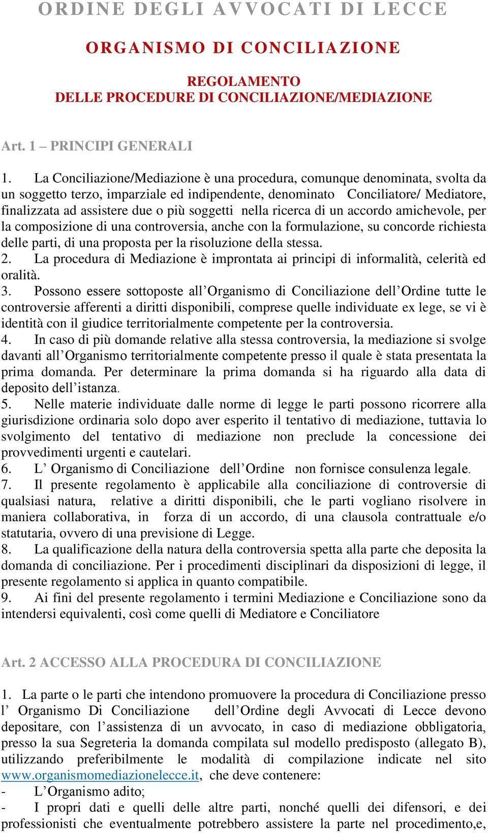 soggetti nella ricerca di un accordo amichevole, per la composizione di una controversia, anche con la formulazione, su concorde richiesta delle parti, di una proposta per la risoluzione della stessa.