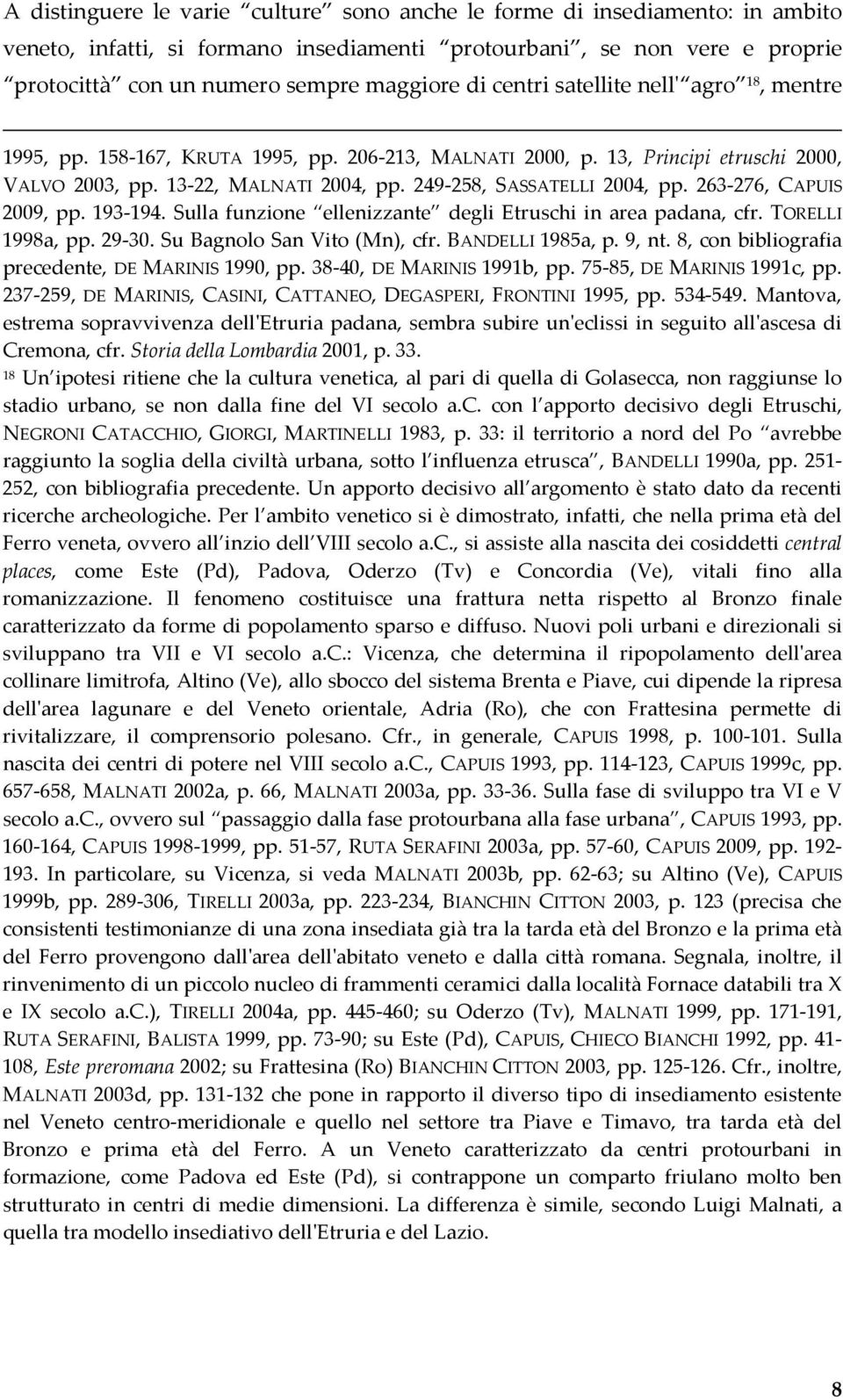 263-276, CAPUIS 2009, pp. 193-194. Sulla funzione ellenizzante degli Etruschi in area padana, cfr. TORELLI 1998a, pp. 29-30. Su Bagnolo San Vito (Mn), cfr. BANDELLI 1985a, p. 9, nt.