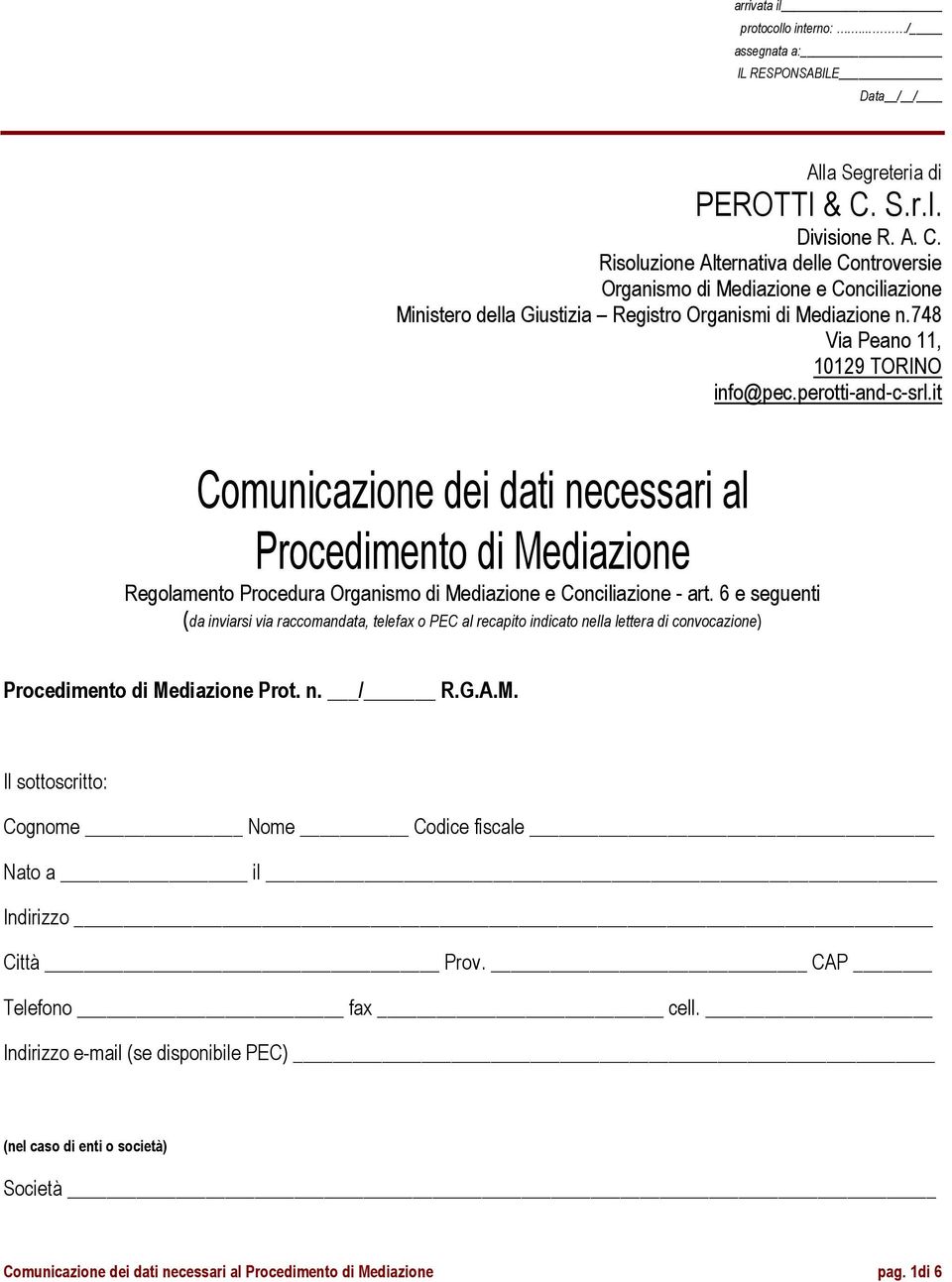 748 Via Peano 11, 10129 TORINO info@pec.perotti-and-c-srl.it Comunicazione dei dati necessari al Procedimento di Mediazione Regolamento Procedura Organismo di Mediazione e Conciliazione - art.