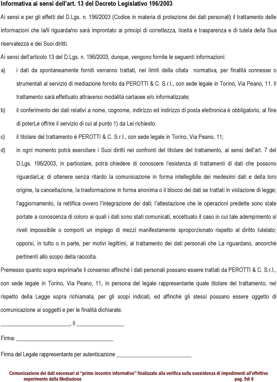 della Sua riservatezza e dei Suoi diritti. Ai sensi dell'articolo 13 del D.Lgs. n.