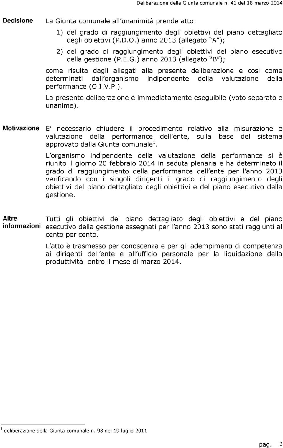 ) anno 203 (allegato B ); come risulta dagli allegati alla presente deliberazione e così come determinati dall organismo indipendente della valutazione della performance (O.I.V.P.). La presente deliberazione è immediatamente eseguibile (voto separato e unanime).