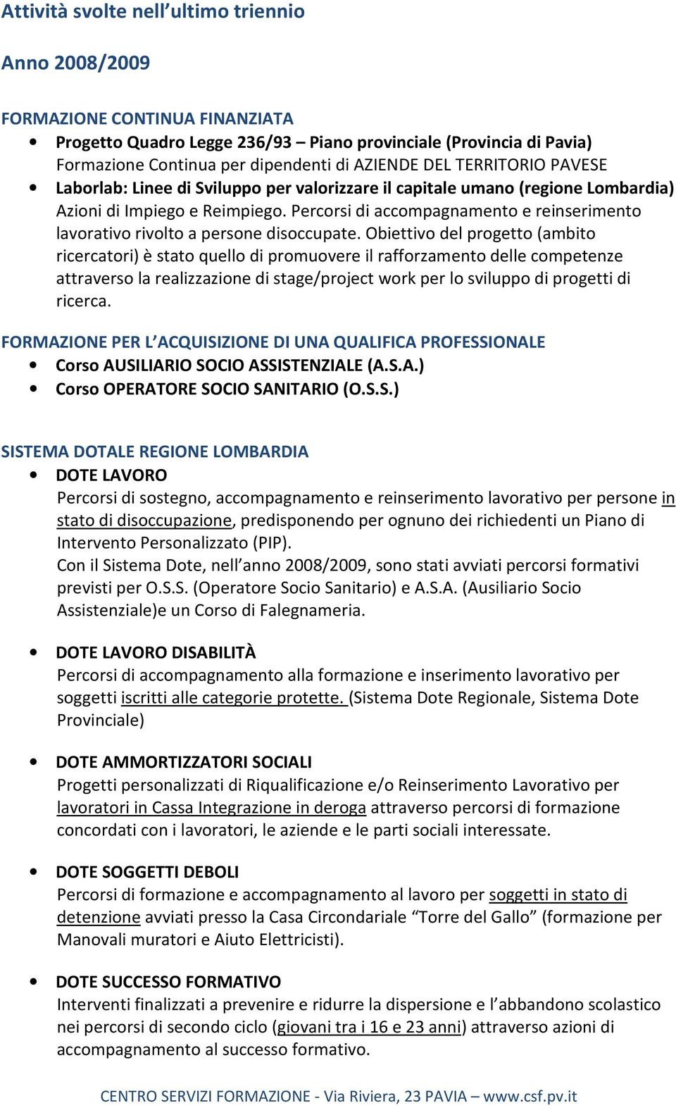 Percorsi di accompagnamento e reinserimento lavorativo rivolto a persone disoccupate.