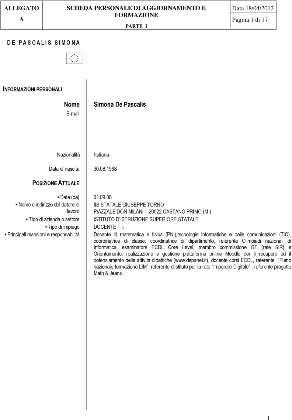 responsabilità Docente di matematica e fisica (PNI),tecnologie informatiche e delle comunicazioni (TIC), coordinatrice di classe, coordinatrice di dipartimento, referente Olimpiadi nazionali di