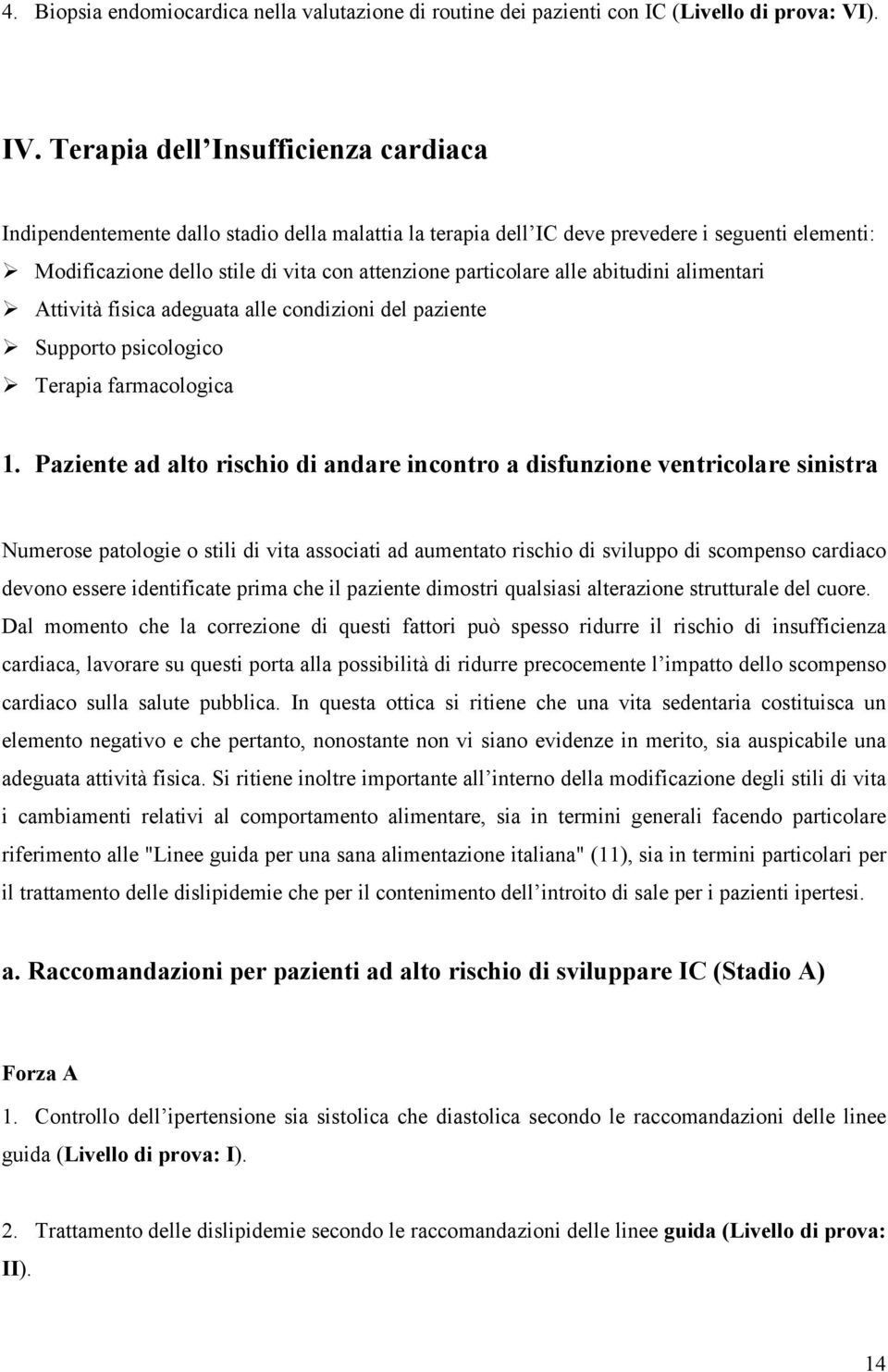 alle abitudini alimentari Attività fisica adeguata alle condizioni del paziente Supporto psicologico Terapia farmacologica 1.