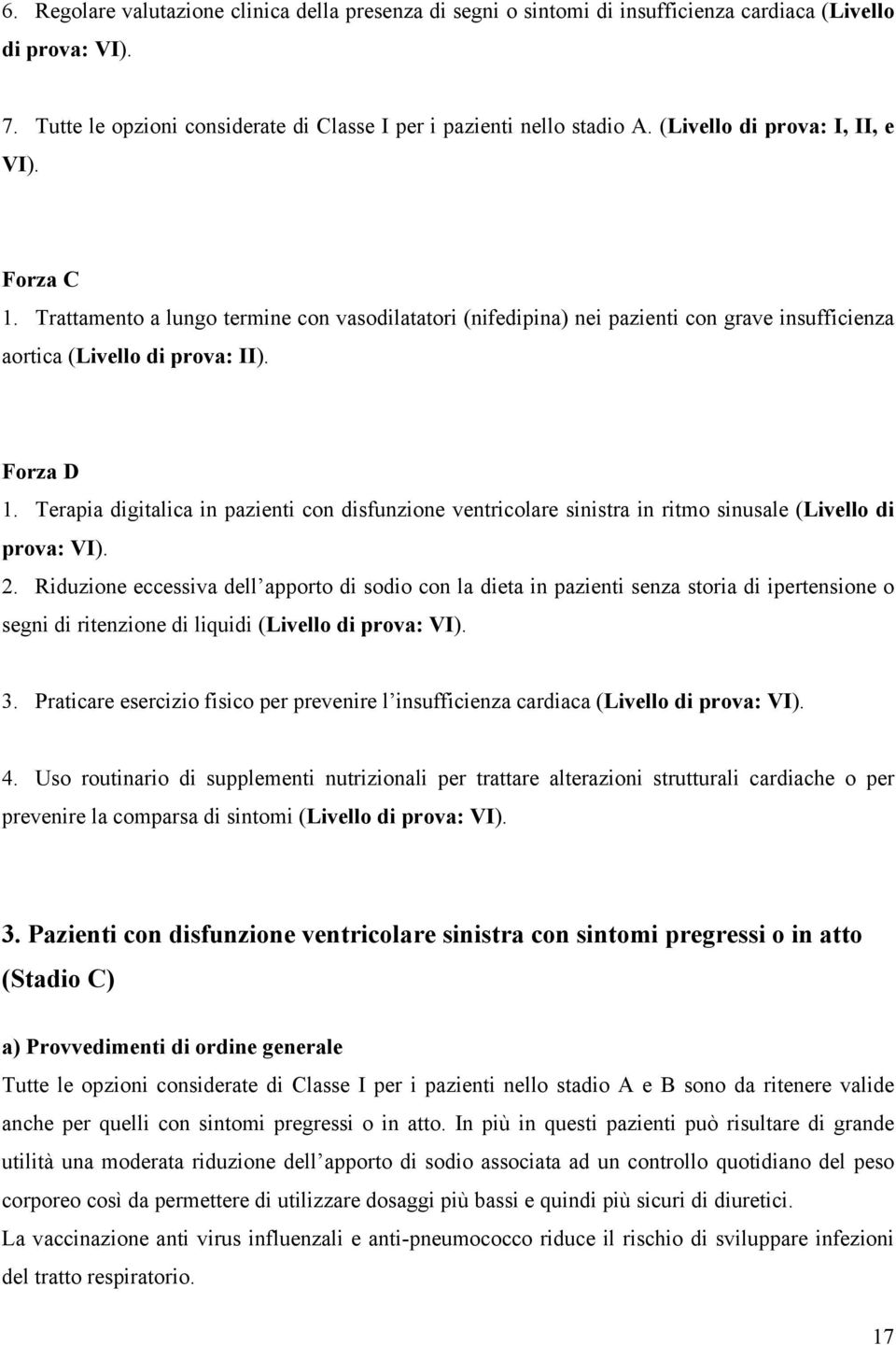 Terapia digitalica in pazienti con disfunzione ventricolare sinistra in ritmo sinusale (Livello di prova: VI). 2.