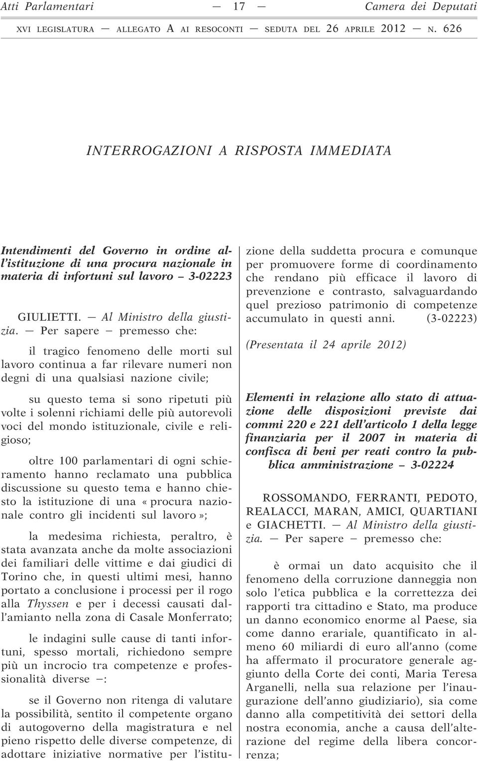 Per sapere premesso che: il tragico fenomeno delle morti sul lavoro continua a far rilevare numeri non degni di una qualsiasi nazione civile; su questo tema si sono ripetuti più volte i solenni