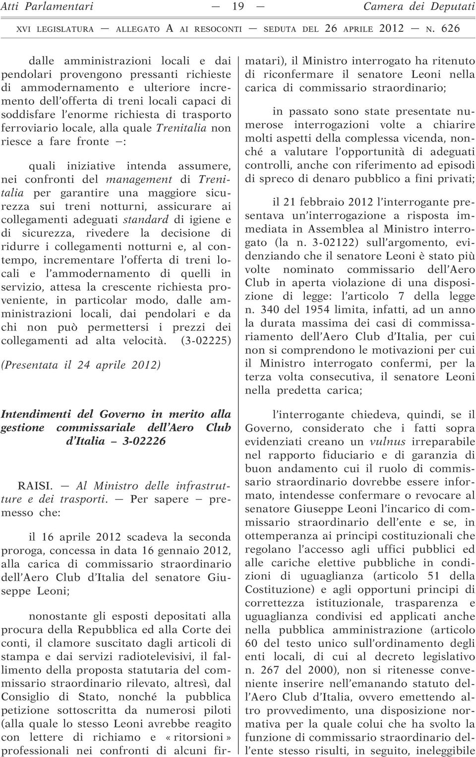 garantire una maggiore sicurezza sui treni notturni, assicurare ai collegamenti adeguati standard di igiene e di sicurezza, rivedere la decisione di ridurre i collegamenti notturni e, al contempo,