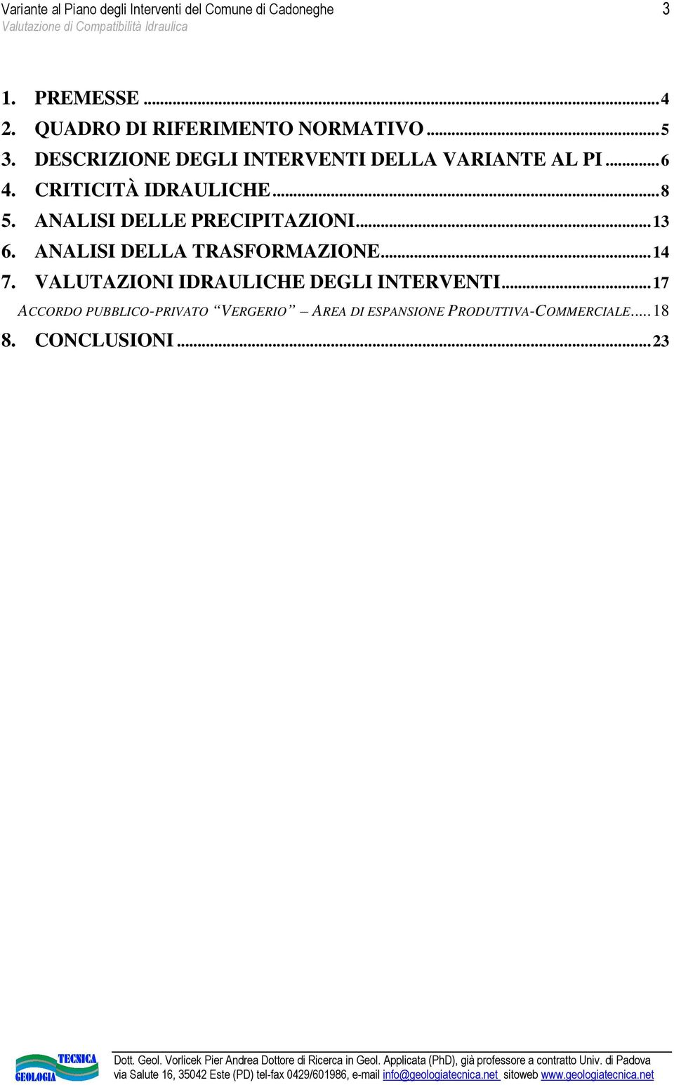 ANALISI DELLA TRASFORMAZIONE...14 7. VALUTAZIONI IDRAULICHE DEGLI INTERVENTI.