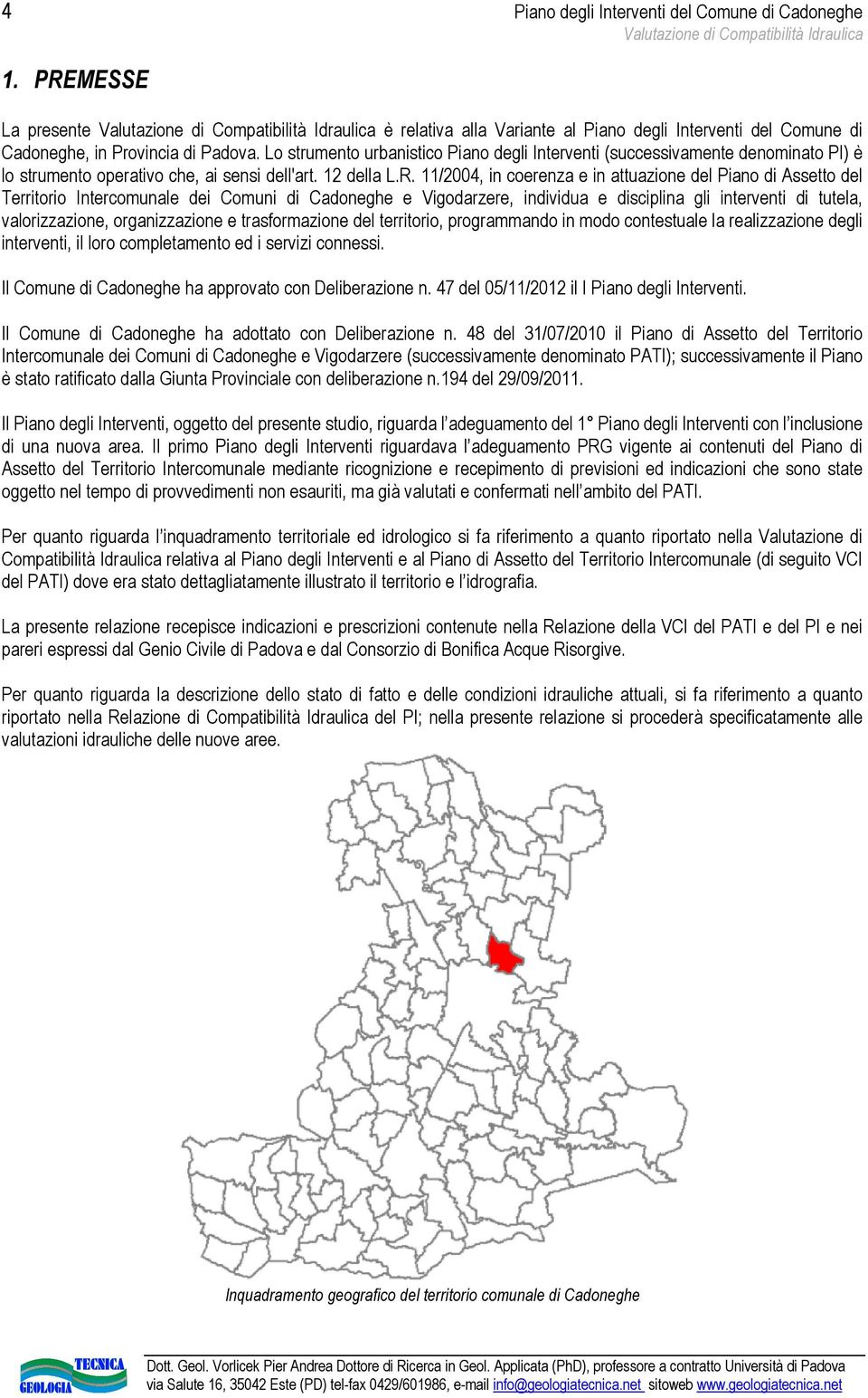 11/2004, in coerenza e in attuazione del Piano di Assetto del Territorio Intercomunale dei Comuni di Cadoneghe e Vigodarzere, individua e disciplina gli interventi di tutela, valorizzazione,