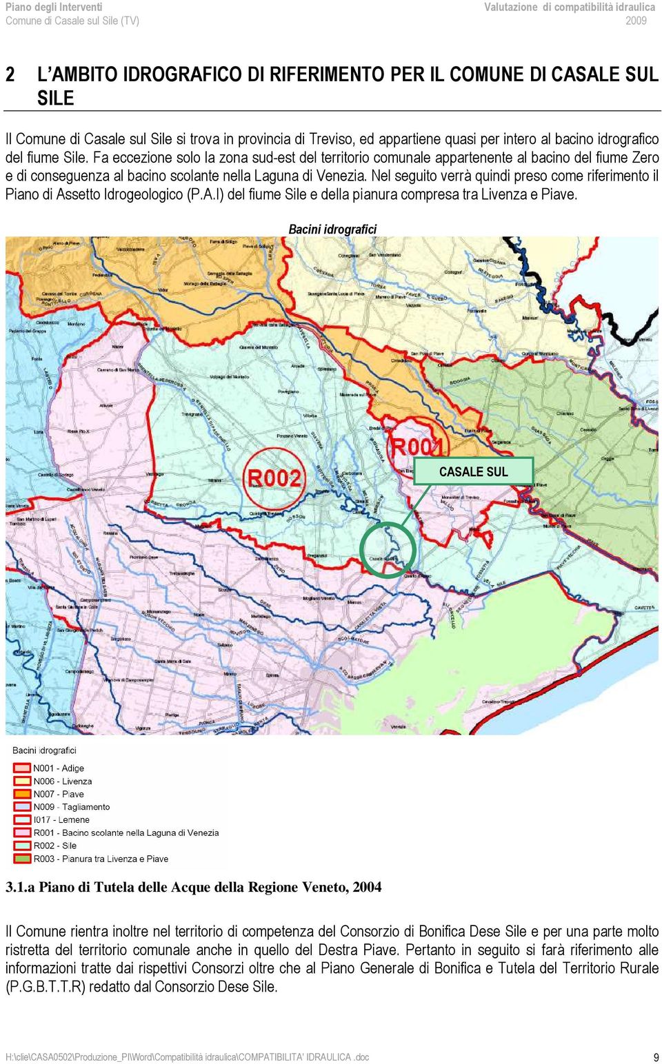 Nel seguito verrà quindi preso come riferimento il Piano di Assetto Idrogeologico (P.A.I) del fiume Sile e della pianura compresa tra Livenza e Piave. Bacini idrografici CASALE SUL 3.1.