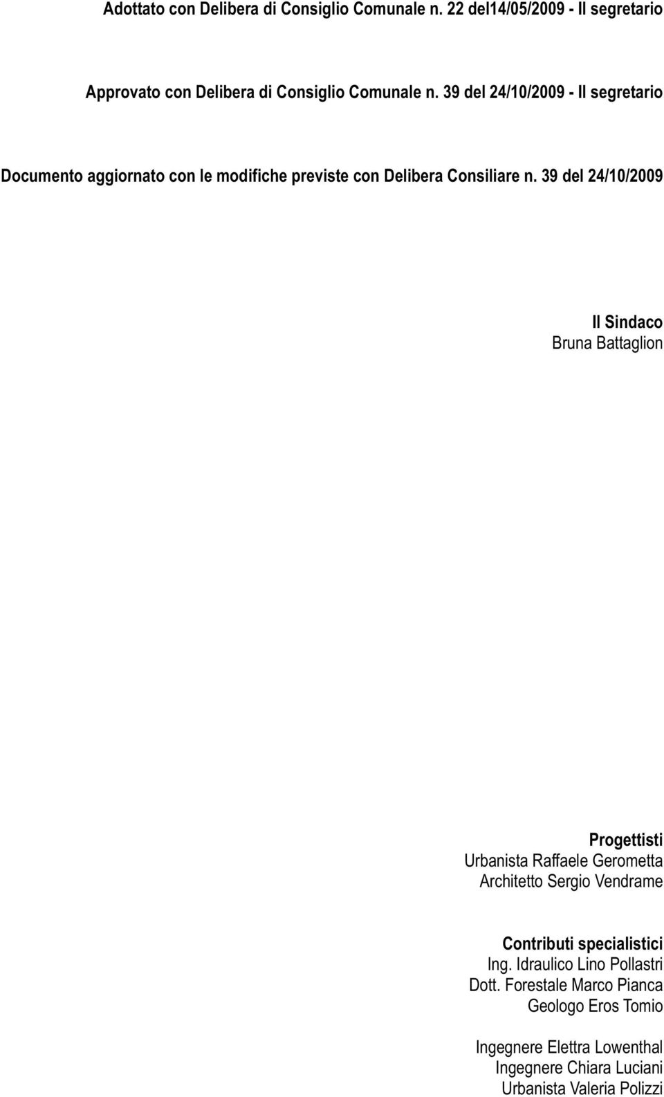 39 del 24/10/2009 Il Sindaco Bruna Battaglion Progettisti Urbanista Raffaele Gerometta Architetto Sergio Vendrame Contributi