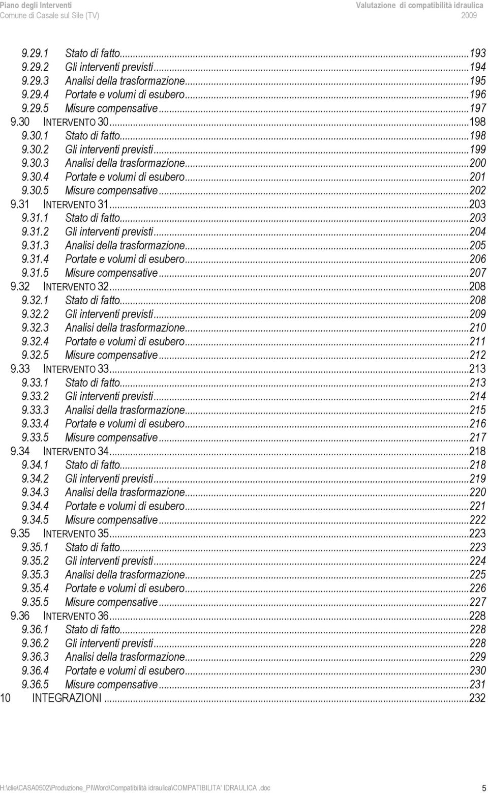 31 INTERVENTO 31...203 9.31.1 Stato di fatto...203 9.31.2 Gli interventi previsti...204 9.31.3 Analisi della trasformazione...205 9.31.4 Portate e volumi di esubero...206 9.31.5 Misure compensative.