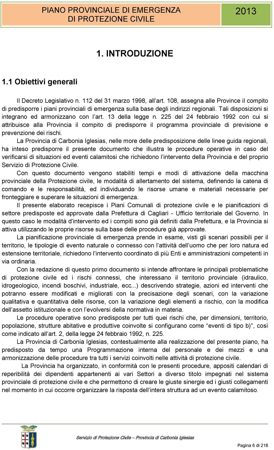 225 del 24 febbraio 1992 con cui si attribuisce alla Provincia il compito di predisporre il programma provinciale di previsione e prevenzione dei rischi.