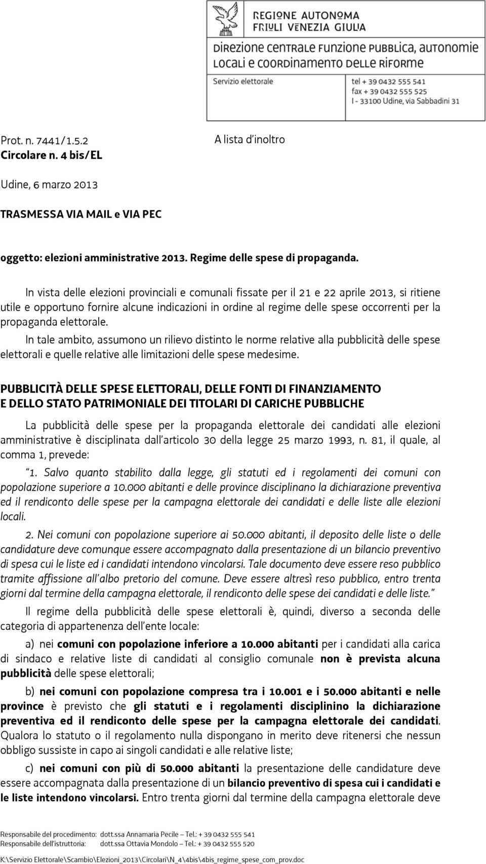 elettorale. In tale ambito, assumono un rilievo distinto le norme relative alla pubblicità delle spese elettorali e quelle relative alle limitazioni delle spese medesime.