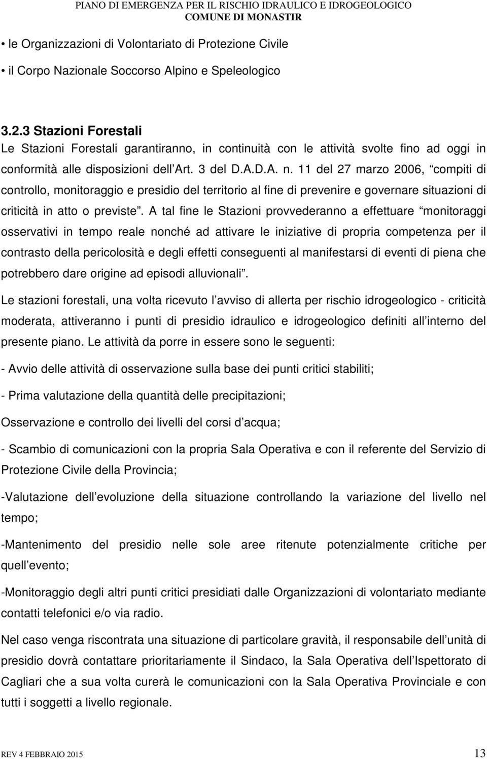 11 del 27 marzo 2006, compiti di controllo, monitoraggio e presidio del territorio al fine di prevenire e governare situazioni di criticità in atto o previste.