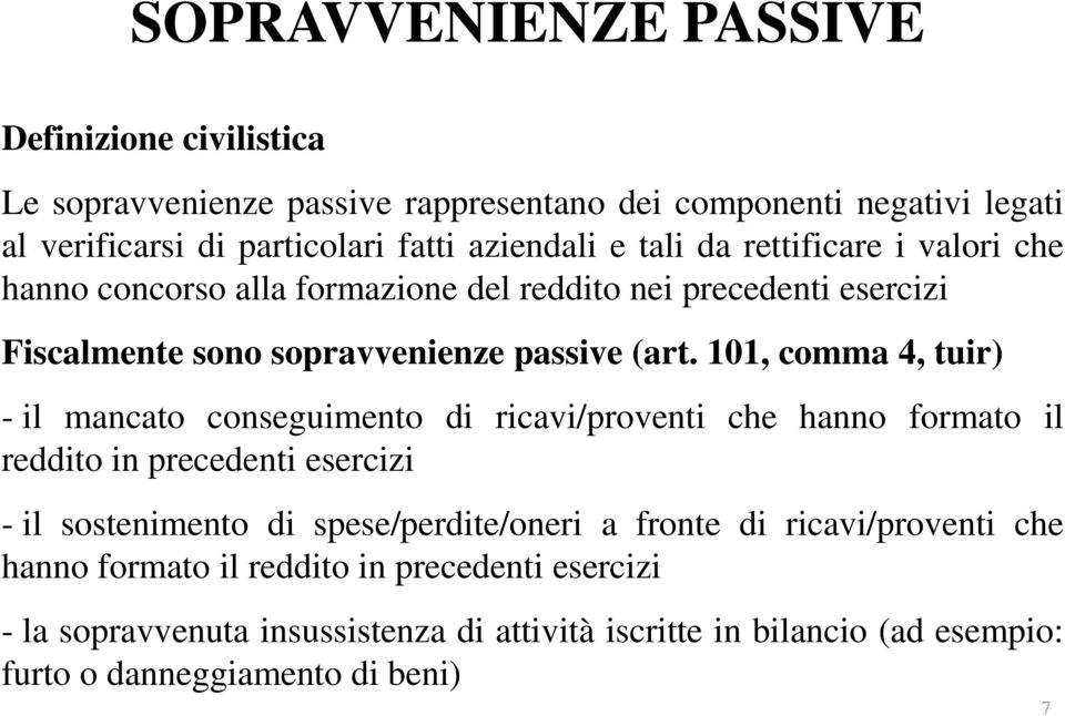 101, comma 4, tuir) - il mancato conseguimento di ricavi/proventi che hanno formato il reddito in precedenti esercizi - il sostenimento di spese/perdite/oneri a