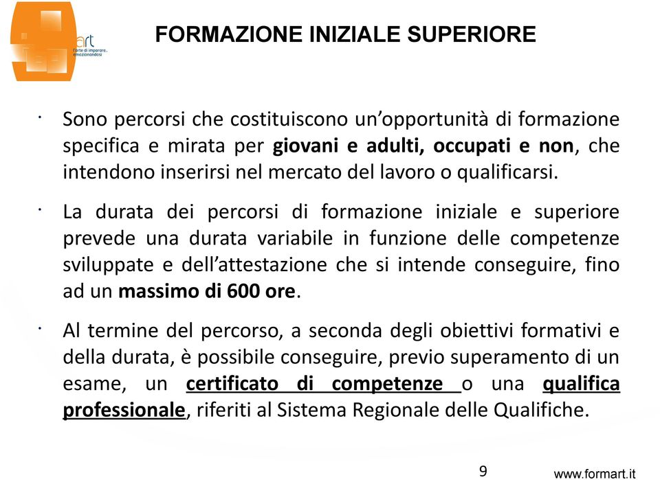 La durata dei percorsi di formazione iniziale e superiore preede una durata ariabile in funzione delle competenze siluppate e dell attestazione che si intende