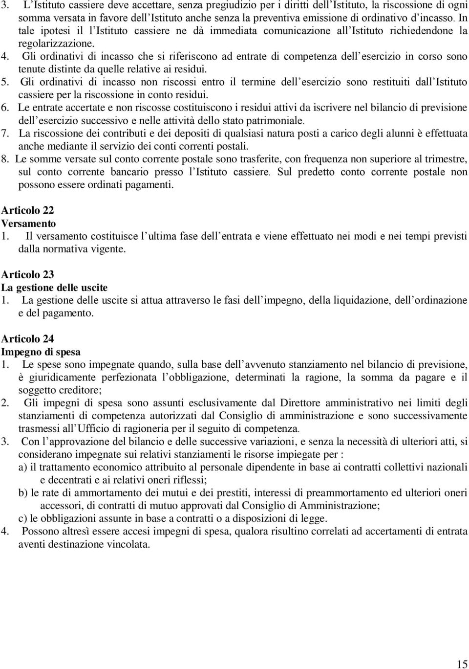 Gli ordinativi di incasso che si riferiscono ad entrate di competenza dell esercizio in corso sono tenute distinte da quelle relative ai residui. 5.