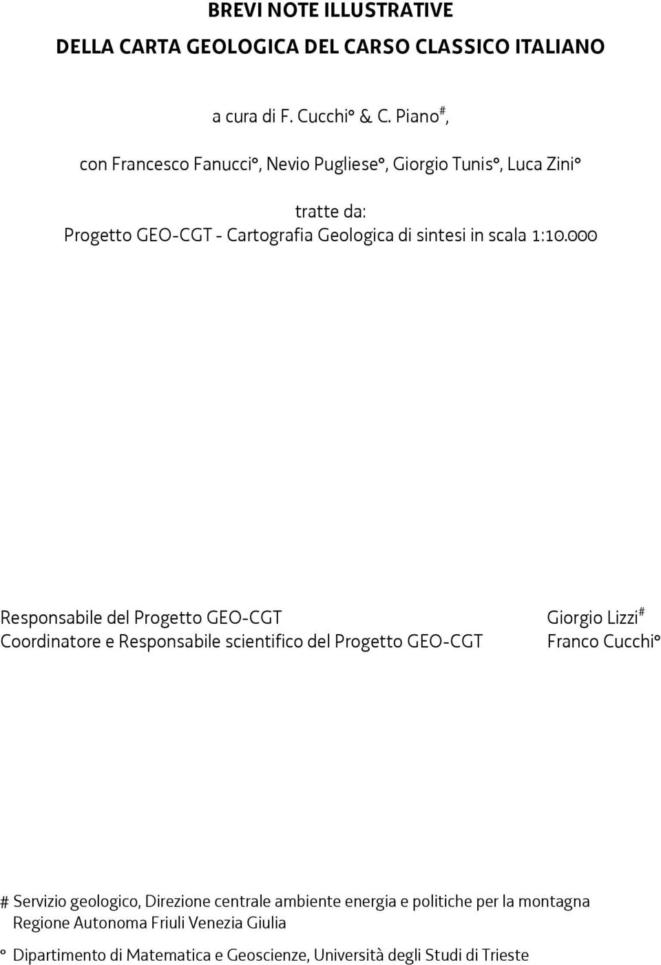 1:10.000 Responsabile del Progetto GEO-CGT Giorgio Lizzi # Coordinatore e Responsabile scientifico del Progetto GEO-CGT Franco Cucchi # Servizio