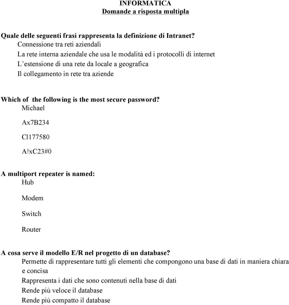 tra aziende Which of the following is the most secure password? Michael Ax7B234 Cl177580 A!