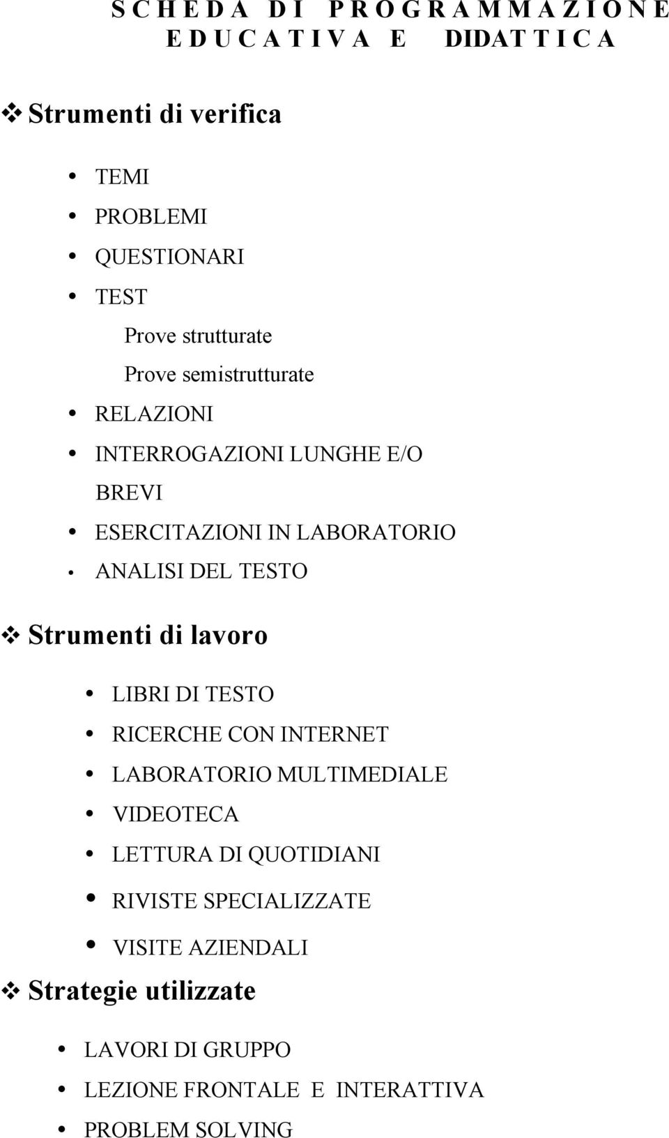 LABORATORIO ANALISI DEL TESTO v Strumenti di lavoro LIBRI DI TESTO RICERCHE CON INTERNET LABORATORIO MULTIMEDIALE VIDEOTECA