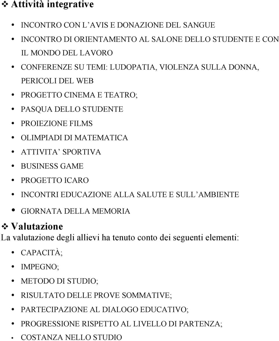 GAME PROGETTO ICARO INCONTRI EDUCAZIONE ALLA SALUTE E SULL AMBIENTE GIORNATA DELLA MEMORIA v Valutazione La valutazione degli allievi ha tenuto conto dei seguenti