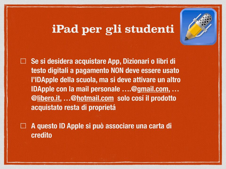 un altro IDApple con la mail personale.@gmail.com, @libero.it, @hotmail.