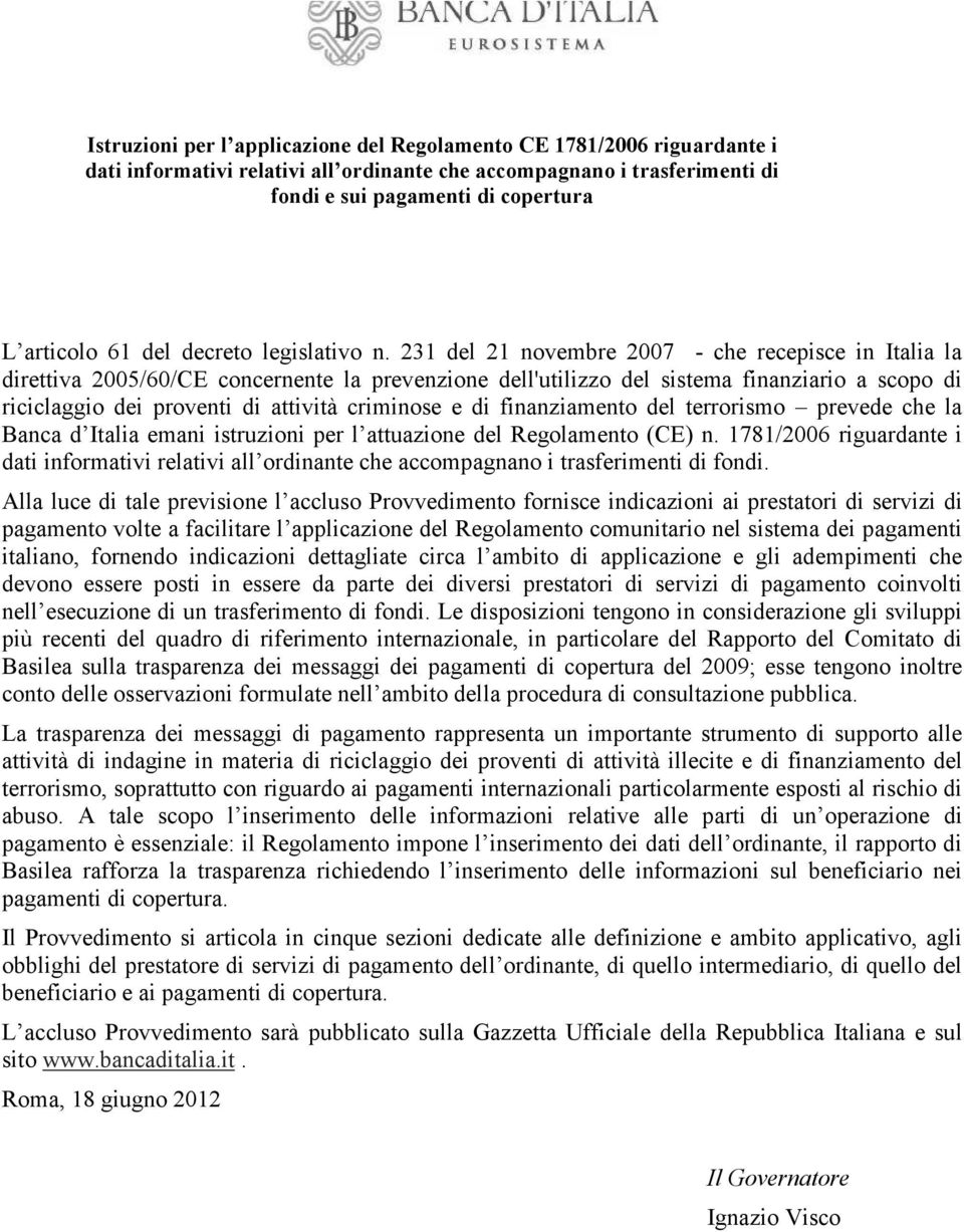 231 del 21 novembre 2007 - che recepisce in Italia la direttiva 2005/60/CE concernente la prevenzione dell'utilizzo del sistema finanziario a scopo di riciclaggio dei proventi di attività criminose e