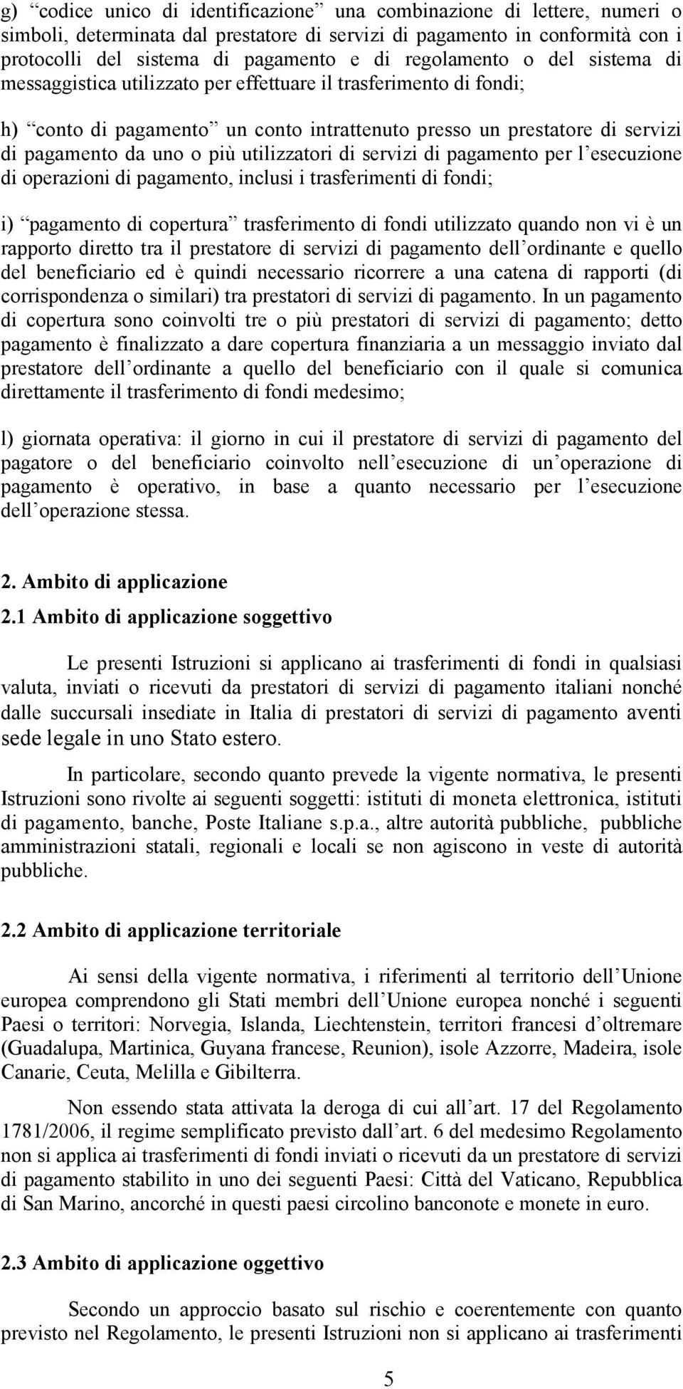 utilizzatori di servizi di pagamento per l esecuzione di operazioni di pagamento, inclusi i trasferimenti di fondi; i) pagamento di copertura trasferimento di fondi utilizzato quando non vi è un