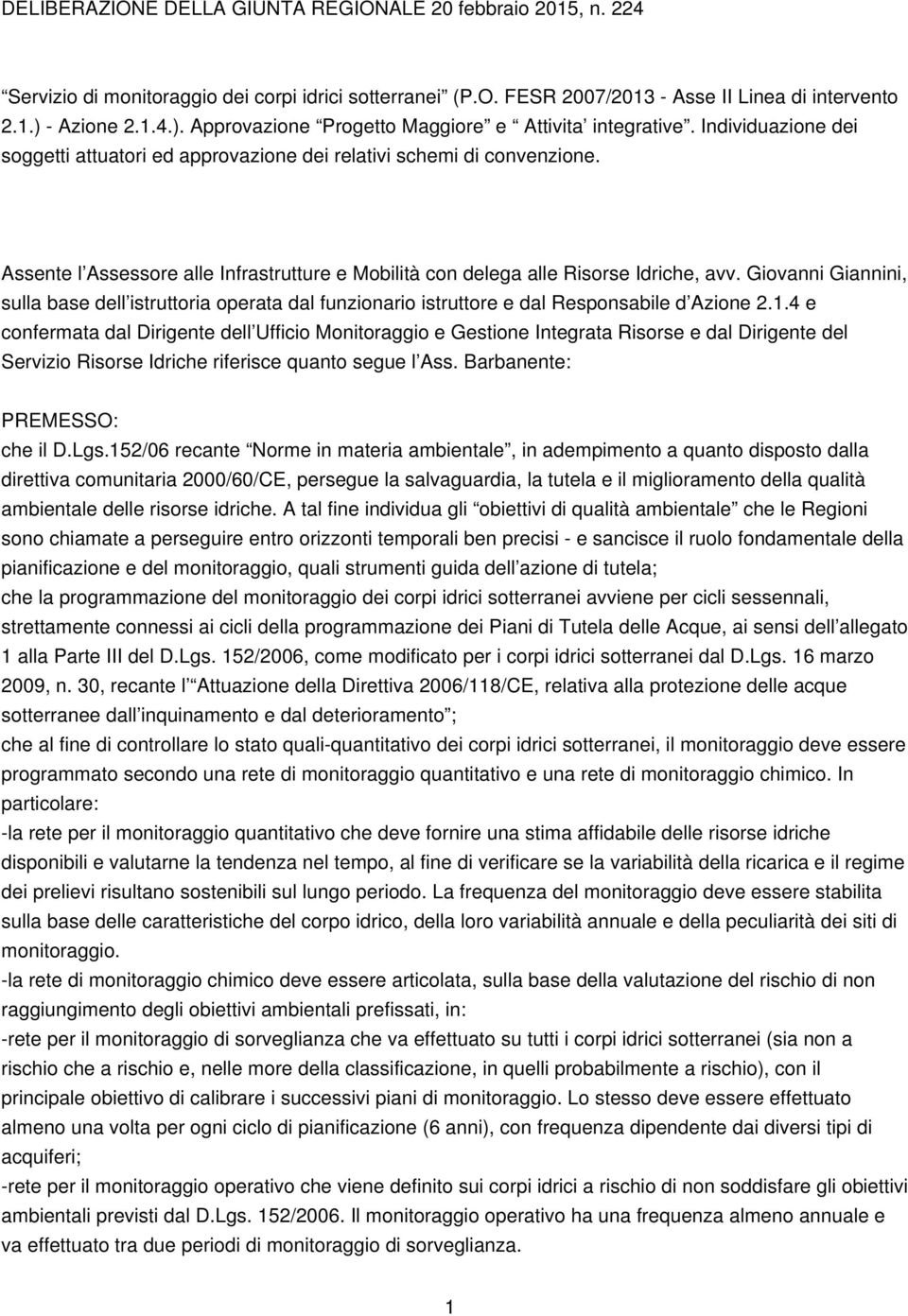 Assente l Assessore alle Infrastrutture e Mobilità con delega alle Risorse Idriche, avv.