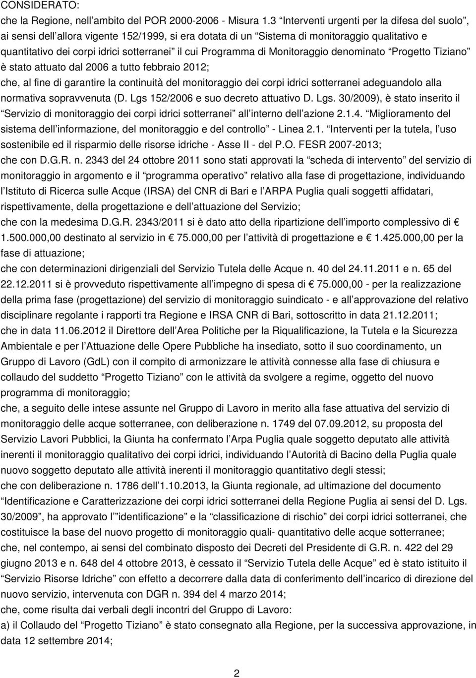 Programma di Monitoraggio denominato Progetto Tiziano è stato attuato dal 2006 a tutto febbraio 2012; che, al fine di garantire la continuità del monitoraggio dei corpi idrici sotterranei adeguandolo