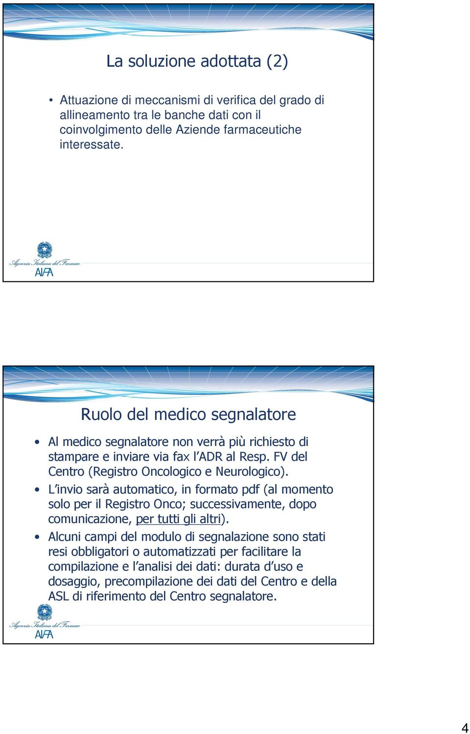 L invio sarà automatico, in formato pdf (al momento solo per il Registro Onco; successivamente, dopo comunicazione, per tutti gli altri).