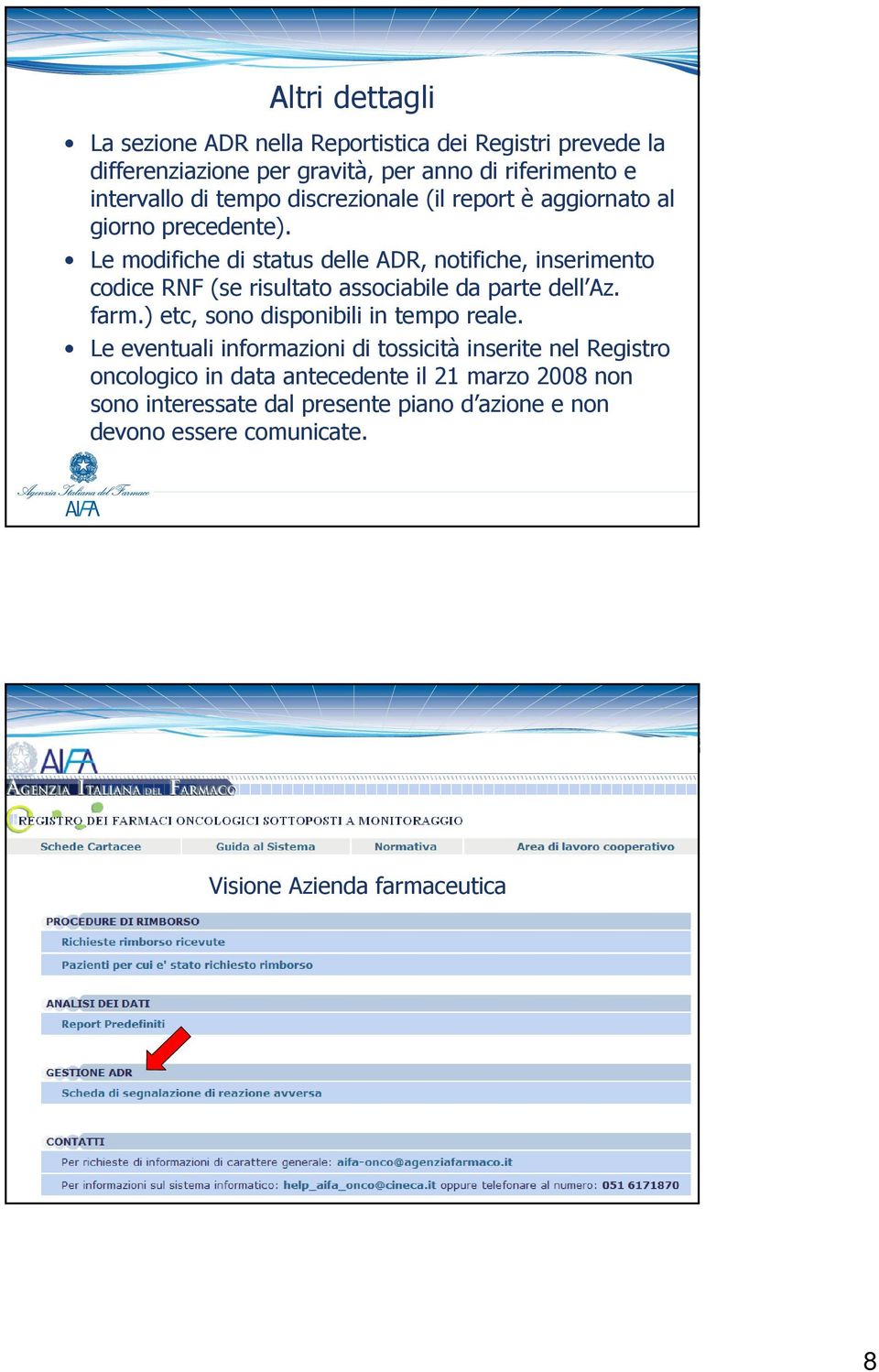 Le modifiche di status delle ADR, notifiche, inserimento codice RNF (se risultato associabile da parte dell Az. farm.