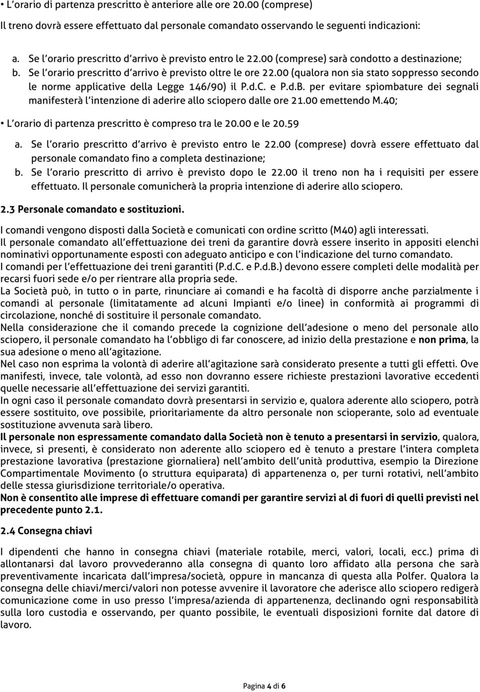 00 (qualora non sia stato soppresso secondo le norme applicative della Legge 146/90) il P.d.C. e P.d.B.