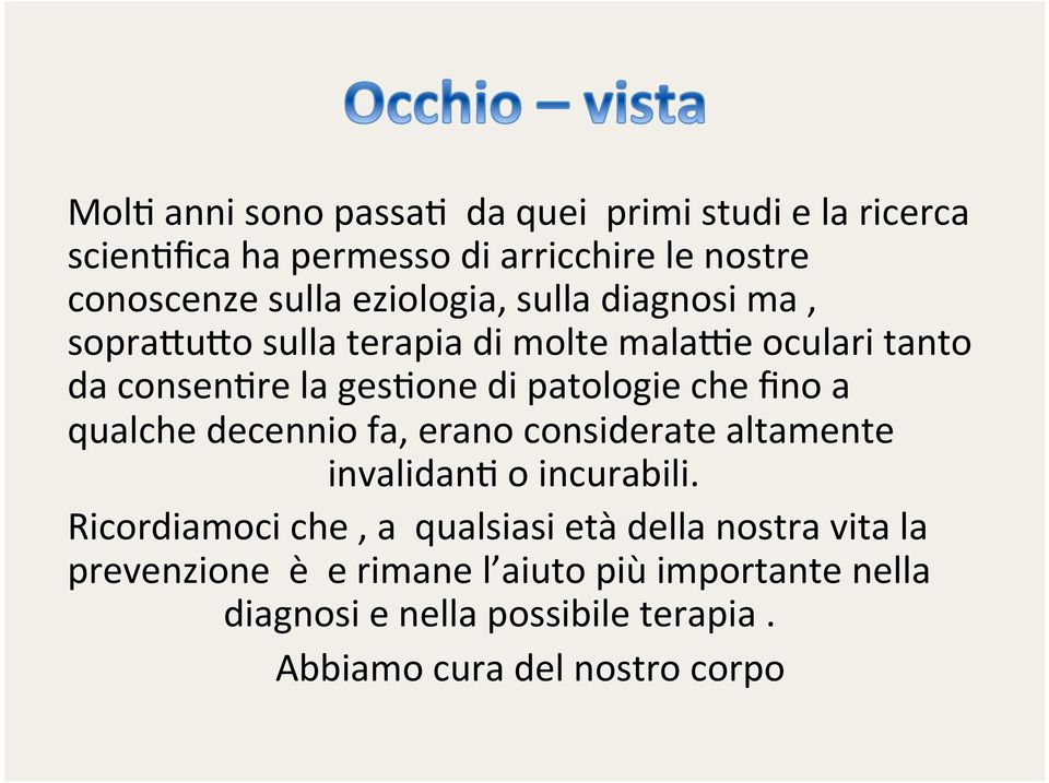 e oculari tanto da consen1re la ges1one di patologie che fino a qualche decennio fa, erano considerate altamente invalidan1