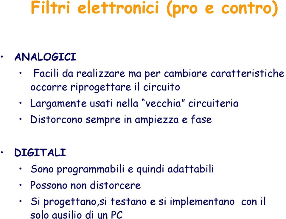 circuiteria Distorcono sempre in ampiezza e fase DIGITALI Sono programmabili e quindi