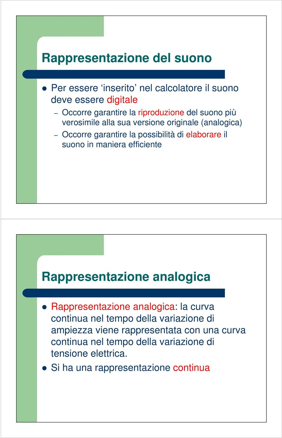 maniera efficiente Rappresentazione analogica Rappresentazione analogica: la curva continua nel tempo della variazione di