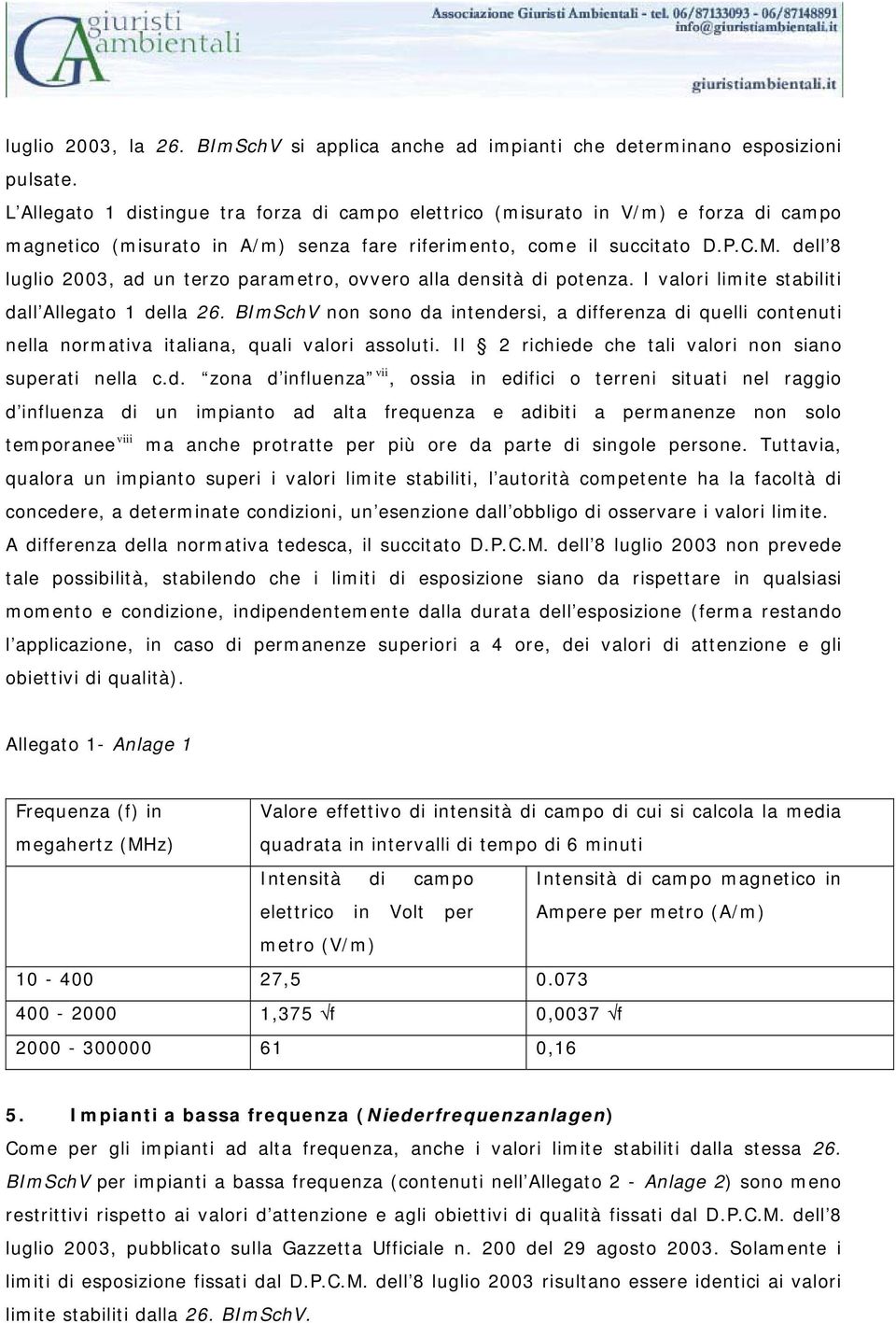 dell 8 luglio 2003, ad un terzo parametro, ovvero alla densità di potenza. I valori limite stabiliti dall Allegato 1 della 26.