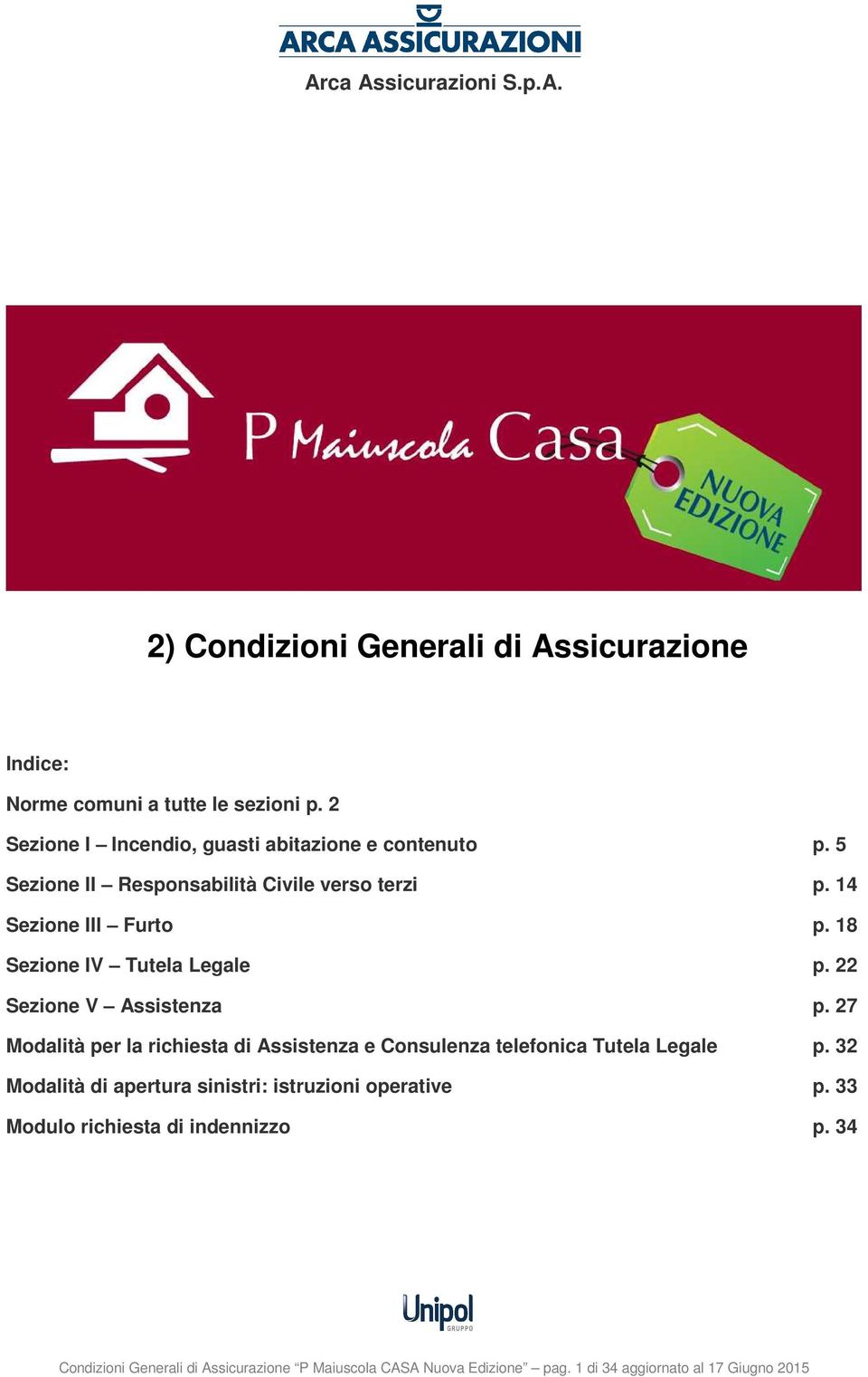 18 Sezione IV Tutela Legale p. 22 Sezione V Assistenza p. 27 Modalità per la richiesta di Assistenza e Consulenza telefonica Tutela Legale p.