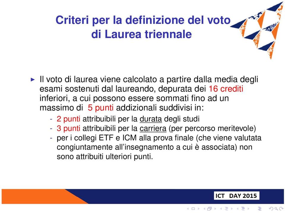 in: - 2 punti attribuibili per la durata degli studi - 3 punti attribuibili per la carriera (per percorso meritevole) - per i collegi