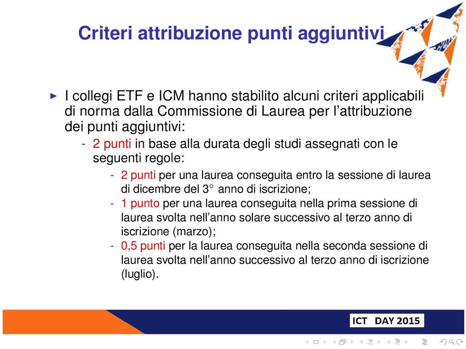 laurea di dicembre del 3 anno di iscrizione; - 1 punto per una laurea conseguita nella prima sessione di laurea svolta nell anno solare successivo al terzo